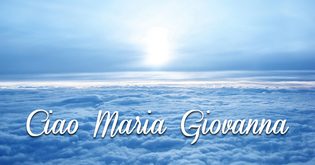 Ciao Maria Giovanna